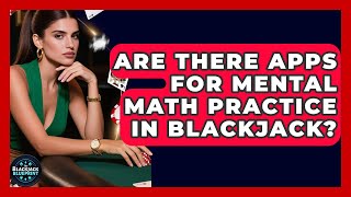 Are There Apps For Mental Math Practice In Blackjack? - The Blackjack Blueprint