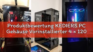 Produktbewertung KEDIERS PC Gehäuse Vorinstallierter 4 × 120MM Schwarz Lüfter, ATX Mid Tower PC Gehä
