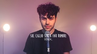 Video thumbnail of "Sul Ciglio Senza Far Rumore - Alessandra Amoroso (cover by DEREK)"