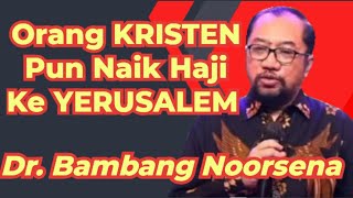 Dr. Bambang Noorsena _ ORANG KRISTEN Pun Naik Haji Ke YERUSALEM