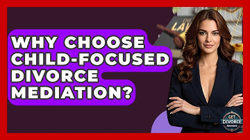 Why Choose Child-focused Divorce Mediation? - Get Divorce Answers