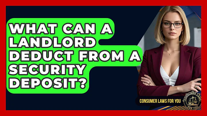 What Can A Landlord Deduct From A Security Deposit? - Consumer Laws For You
