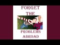 Forget the problems abroad