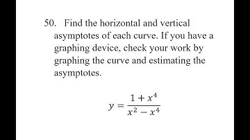 50. Find the horizontal and vertical asymptotes of each curve. If you have a graphing device, check