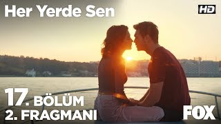 Her Yerde Sen 17. Bölüm 2. Fragmanı