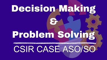 Decision Making and Problem Solving | CSIR CASE ASO SO Exam Preparation Free Classes