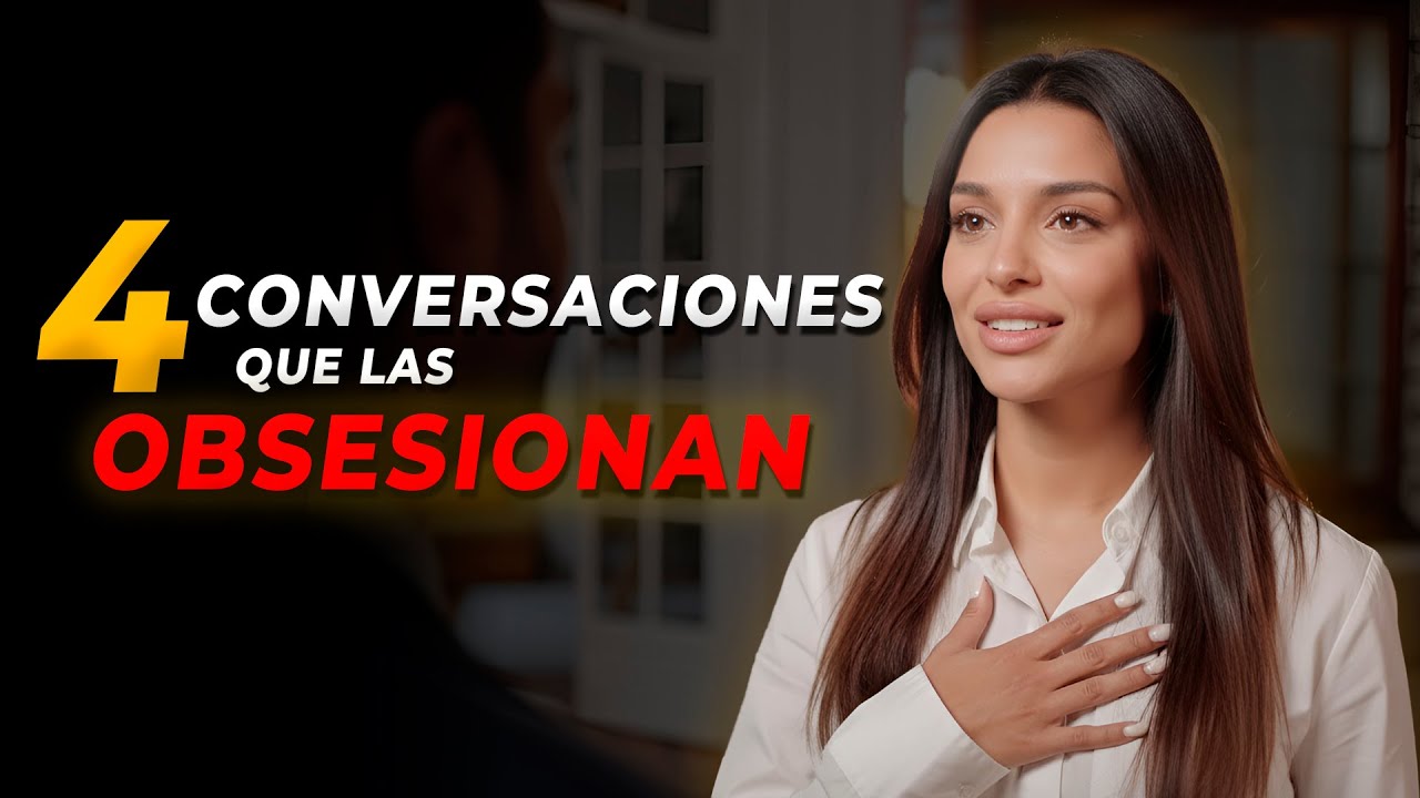4 Conversaciones que la Harán OBSESIONARSE Contigo (Científicamente Probado)