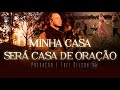 Minha casa será casa de oração | Pregação