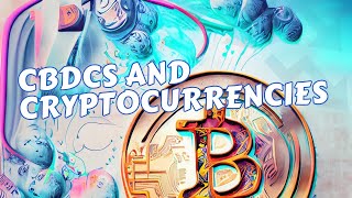 CBDCs and Cryptocurrencies:   Collaboration or Competition