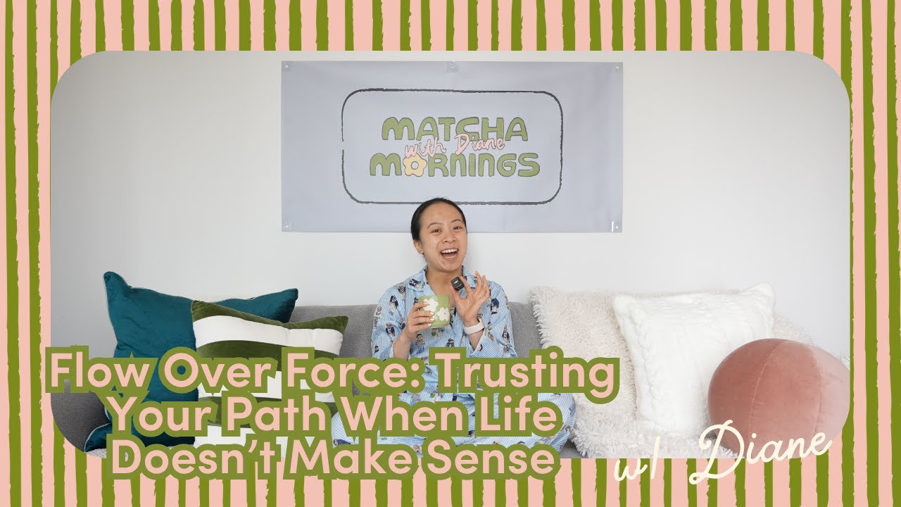 Flow Over Force: Trusting Your Path When Life Doesn’t Make Sense | Matcha Mornings with Diane