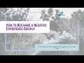 [1-Minute Video] How to Reframe a Negative Experience Quickly