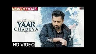 YAAR CHADEYA( FULL VIDEO) SHARRY MANN   PARMISH VERMA    LATEST PUNJABI SONG 2018