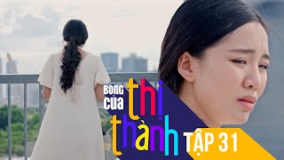 Bóng Của Thị Thành tập 31 | Trang Phạm giác ngộ, không còn nghĩ quẩn nhờ điều này