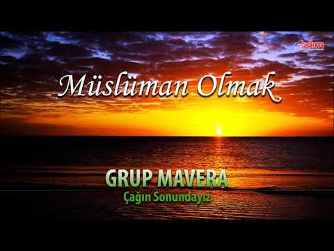 Grup Mavera - Müslüman Olmak | Çağın Sonundayız - Ezgiler