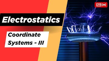 Coordinate Systems (Part-3) || Electrostatics