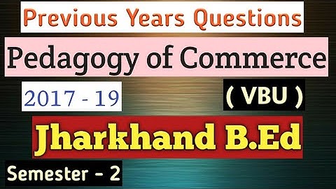 Pedagogy of Commerce #vbu b.ed semester 2 previous years question papers 2017 - 19