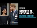 Queen strips Harry and Meghan, Duke and Duchess of Sussex, of their royal patronages | ABC News