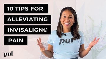 10 Tips on How to Ease Invisalign Pain or Clear Aligner Pain
