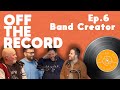 Band creator  off the record ep6