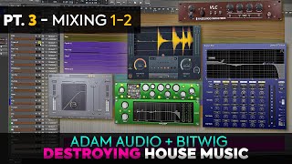 Destroying House Music: Mixing 1/2 || ADAM Audio & Bitwig (Pt.3)