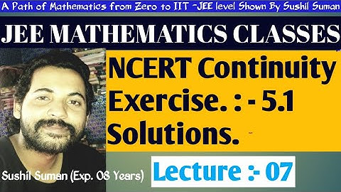 NCERT Continuity Exercise :- 5.1 Solutions Lecture :- 07