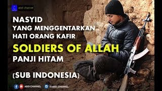 NASYID YANG MEMBUAT MERINDING ORANG KAFIR - SOLDIERS OF ALLAH SUB INDONESIA