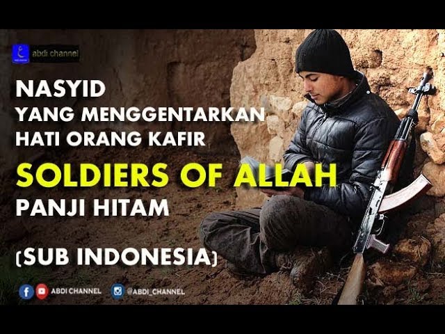 NASYID YANG MEMBUAT MERINDING ORANG KAFIR - SOLDIERS OF ALLAH SUB INDONESIA class=