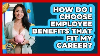 How Do I Choose Employee Benefits That Fit My Career? - The Teen Economist