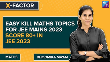 Easy Kill/Important Maths Topics for JEE Mains 2023 | How to Score 80+ in JEE Main 2023 Maths Exam