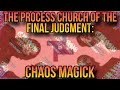 The process church of the final judgement chaos magick