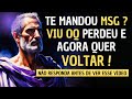 COMO RESPONDER UMA MENSAGEM DE ALGUÉM QUE TE DEIXOU E AGORA QUER VOLTAR ESTOICISMO