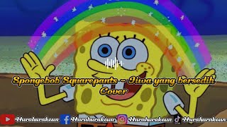 Jiwa yang bersedih - Spongebob Akustik Cover with the lyrics
