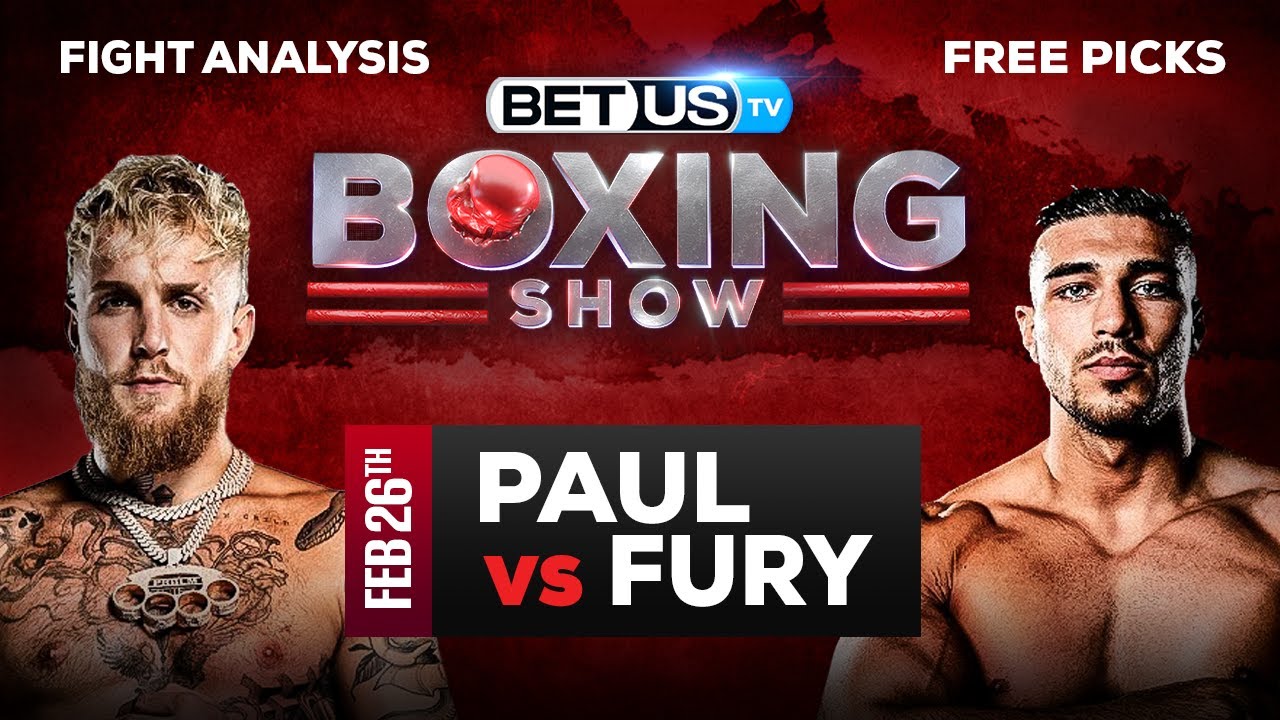 Jake Paul vs Tommy Fury Boxing Expert Predictions, Boxing Picks and Best Bets