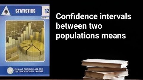 Confidence interval between two population mean ch 12 lec 17