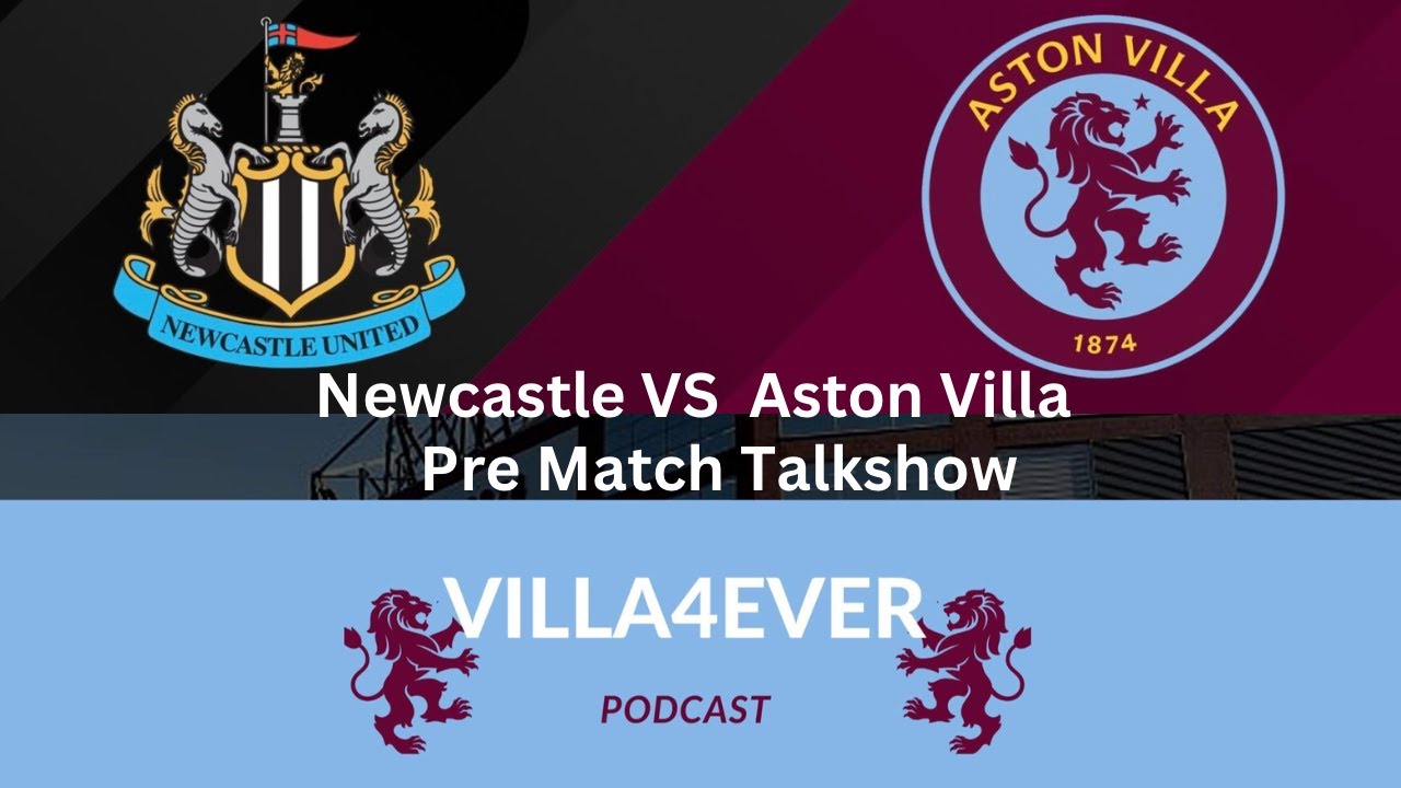 PRE MATCH TALKSHOW NEWCASTLE VS ASTON VILLA Villa4Ever Podcast YouTube