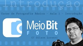 🆕 CURSO BÁSICO DE FOTOGRAFIA COM GILSON LORENTI - AULA 1 (CURSO MASTER CARA DA FOTO) 🙅