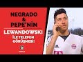 Negredo ve pepenin lewandowski ile yapt o telefon grmesi