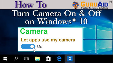 How to Turn Camera On & Off on Windows® 10 - GuruAid