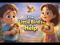 The Little Bird’s Help 🐦 | Heartwarming Kids Story | Moral Story for Children
