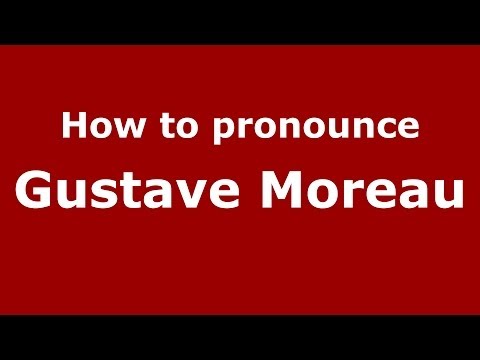 How to pronounce Gustave Moreau (French/France) - PronounceNames