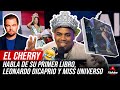 EL CHERRY HABLA DE SU PRIMER LIBRO, LEONARDO DICAPRIO & MISS UNIVERSO (ACTUALIDADES CON EL CHERRY)