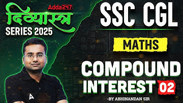 SSC CGL 2025 | SSC CGL Maths Classes 2025 | Compound Interest Part 2 | Maths By Abhinandan Sir