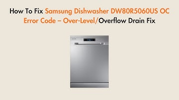How To Fix Samsung Dishwasher DW80R5060US OC Error Code – Over-Level/Overflow Drain Fix