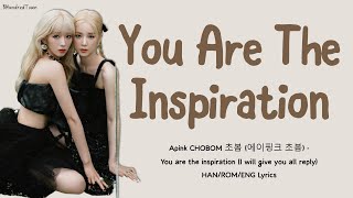 Apink CHOBOM 초봄 (에이핑크 초봄) - You are the inspiration (I will give you all reply)HAN/ROM/ENG Lyrics