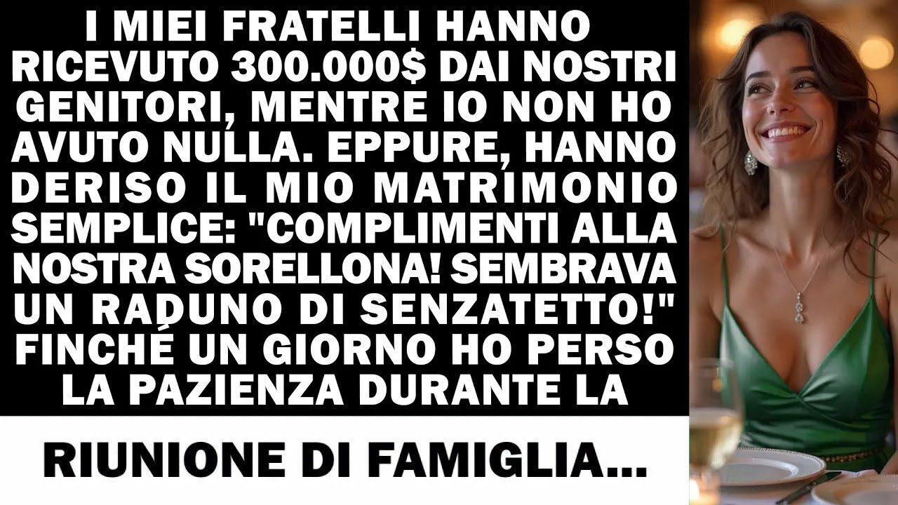 I miei adorati fratelli hanno ricevuto $300K dai nostri genitori. Io nulla. E loro ridevano...