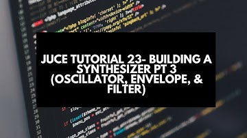 Juce Tutorial 23-  Building a Synthesizer Pt 3 (Oscillator, Envelope, & Filter)