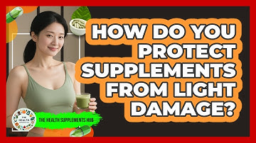 How Do You Protect Supplements From Light Damage?