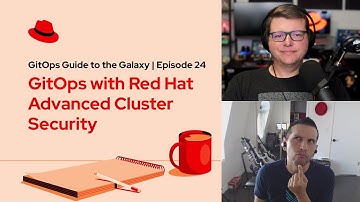 GitOps Guide to the Galaxy  (Ep 24): GitOps with Red Hat Advanced Cluster Security