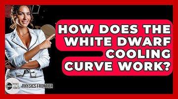 How Does The White Dwarf Cooling Curve Work? - Physics Frontier