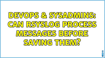 DevOps & SysAdmins: Can Rsyslog process messages before saving them?